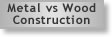 Metal versus traditional wood construction